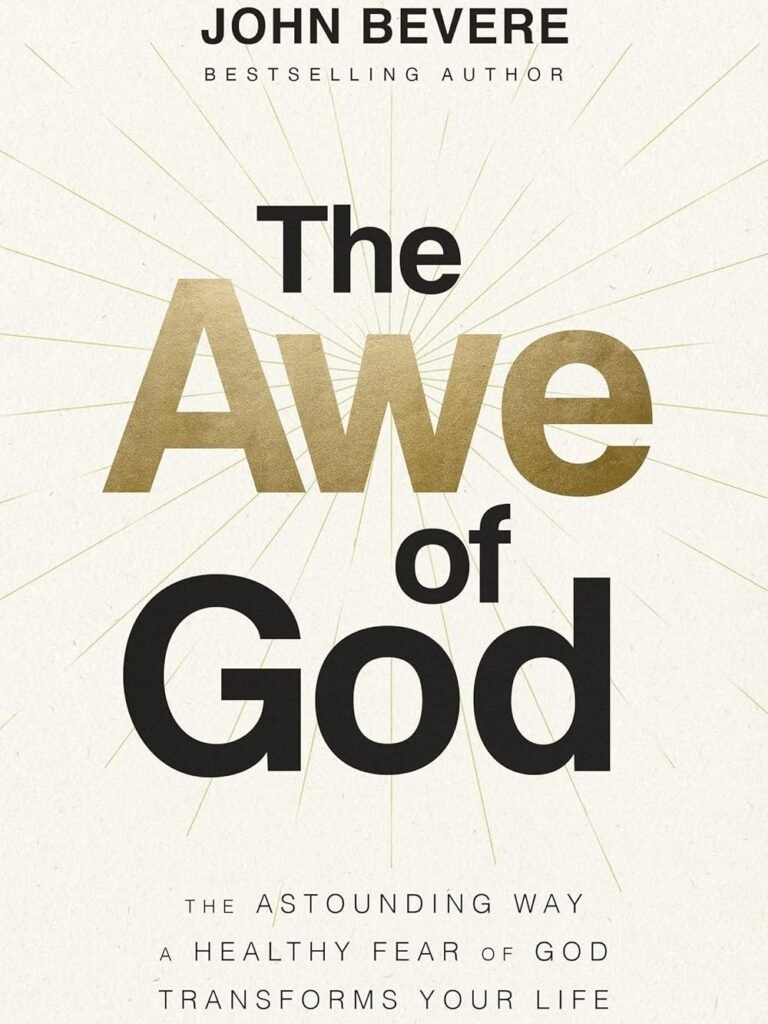 The Awe of God: The Astounding Way a Healthy Fear of God Transforms Your Life